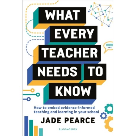 What Every Teacher Needs to Know: How to embed evidence-informed teaching and learning in your school