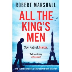 All the King's Men: The Truth Behind SOE's Greatest Wartime Disaster