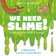 Icky World: We Need SLIME!: Celebrating the icky but important parts of Earth's ecology