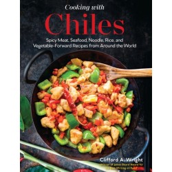 Cooking with Chiles: Spicy Meat, Seafood, Noodle, Rice, and Vegetable-Forward Recipes from Around the World