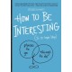 How to Be Interesting: (In 10 Simple Steps)