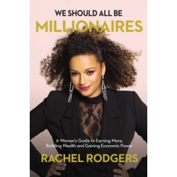 We Should All Be Millionaires: A Woman’s Guide to Earning More, Building Wealth, and Gaining Economic Power