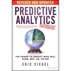 Predictive Analytics: The Power to Predict Who Will Click, Buy, Lie, or Die