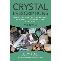 Crystal Prescriptions volume 3 – Crystal solutions to electromagnetic pollution and geopathic stress. An A–Z guide.: Crystal Solutions to Electromagnetic Pollution and Geopathic Stress. An A-Z Guide.