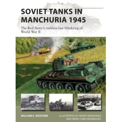 Soviet Tanks in Manchuria 1945: The Red Army's ruthless last blitzkrieg of World War II