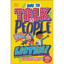 How To Talk So People Will Listen: And Sound Confident (Even When You’re Not)
