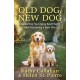 Old Dog, New Dog: A Guide to Supporting Your Aging Best Friend and Welcoming a New One