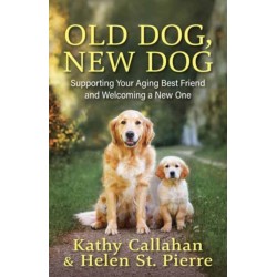Old Dog, New Dog: A Guide to Supporting Your Aging Best Friend and Welcoming a New One