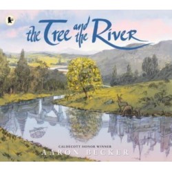 The Tree and the River: Winner of the Yoto Carnegie Medal and Shadowers' Choice Awards for Illustration: A masterfully told glimpse into humankind and its impact on the Earth from Caldecott Honor recipient Aaron Becker