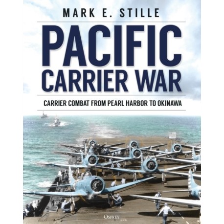 Pacific Carrier War: Carrier Combat from Pearl Harbor to Okinawa