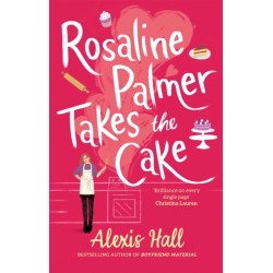 Rosaline Palmer Takes the Cake: by the author of Boyfriend Material: Winner Bakes All