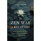 Zen Way of Recovery,  The: An Illuminated Path Out of the Darkness of Addiction