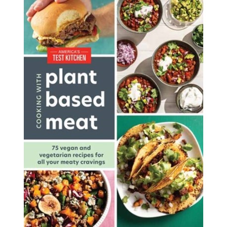 Cooking with Plant-Based Meat: 75 Satisfying Recipes Using Next-Generation Meat Alternatives