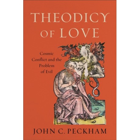 Theodicy of Love – Cosmic Conflict and the Problem of Evil: Cosmic Conflict and the Problem of Evil