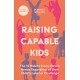 Raising Capable Kids: The 12 Habits Every Parent Needs Regardless of their Child's Label or Challenge