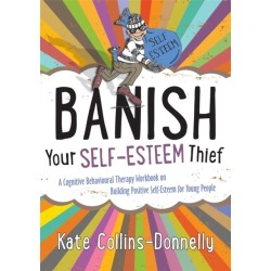 Banish Your Self-Esteem Thief: A Cognitive Behavioural Therapy Workbook on Building Positive Self-Esteem for Young People