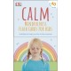 Calm - Mindfulness Flash Cards for Kids: 40 Activities to Help you Learn to Live in the Moment