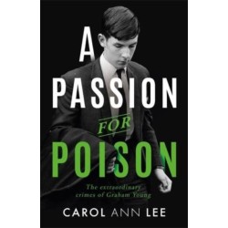 A Passion for Poison: A true crime story like no other, the extraordinary tale of the schoolboy teacup poisoner