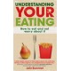 Understanding Your Eating: How to Eat and not Worry About it