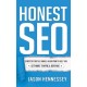 Honest Seo: Demystifying the Google Algorithm to Help You Get More Traffic and Revenue