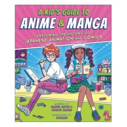 A Kid's Guide to Anime & Manga: Exploring the History of Japanese Animation and Comics