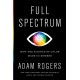 Full Spectrum: How the Science of Color Made Us Modern