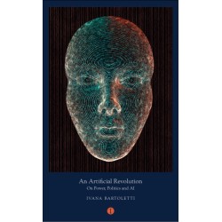 An Artificial Revolution: On Power, Politics and AI