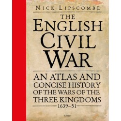 The English Civil War: An Atlas and Concise History of the Wars of the Three Kingdoms 1639–51