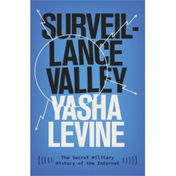 Surveillance Valley: The Secret Military History of the Internet