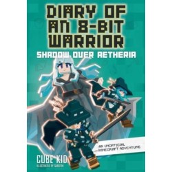 Diary of an 8-Bit Warrior: Shadow Over Aetheria: An Unofficial Minecraft Adventure