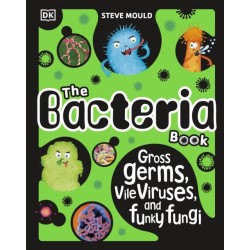 The Bacteria Book (New Edition): Gross Germs, Vile Viruses and Funky Fungi