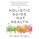 The Holistic Guide to Gut Health: Discover the Truth About Leaky Gut, Balancing Your Microbiome and Restoring Whole-Body Health