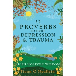 52 Proverbs to Fight Depression and Trauma: Irish Holistic Wisdom