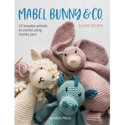 Mabel Bunny & Co.: 15 Loveable Animals to Crochet Using Chunky Yarn