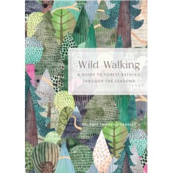 Wild Walking: A Guide to Forest Bathing through the Seasons