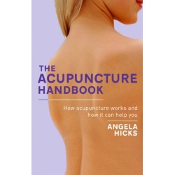 The Acupuncture Handbook: How acupuncture works and how it can help you