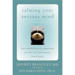 Calming Your Anxious Mind: How Mindfulness & Compassion Can Free You from Anxiety, Fear & Panic