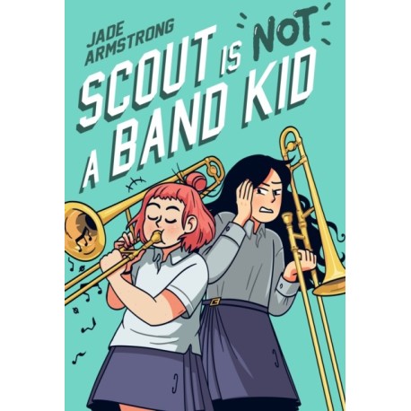 Scout Is Not a Band Kid: A Graphic Novel