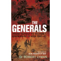 The Generals: From Defeat to Victory, Leadership in Asia 1941-1945