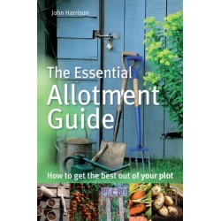The Essential Allotment Guide: How to Get the Best out of Your Plot