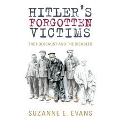 Hitler's Forgotten Victims: The Holocaust and the Disabled