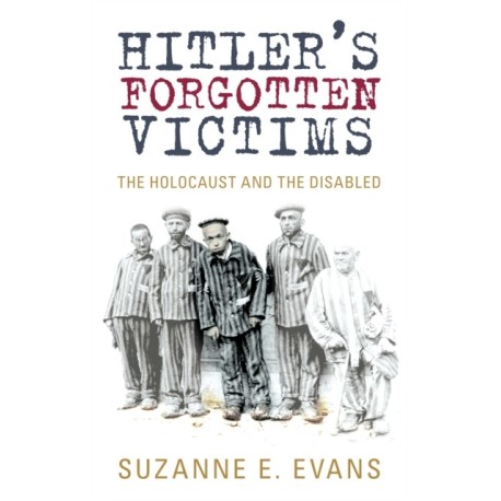 Hitler's Forgotten Victims: The Holocaust and the Disabled