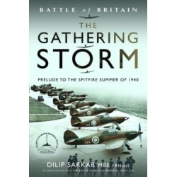 Battle of Britain The Gathering Storm: Prelude to the Spitfire Summer of 1940