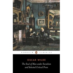 The Soul of Man Under Socialism and Selected Critical Prose