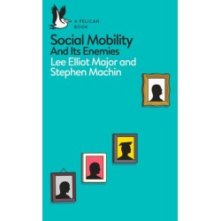 Social Mobility: And Its Enemies