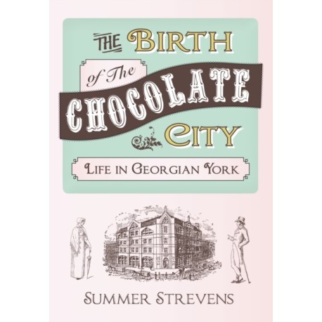 The Birth of The Chocolate City: Life in Georgian York