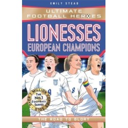Lionesses: European Champions (Ultimate Football Heroes - The No.1 football series): The Road to Glory