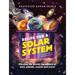 Recipe for a Solar System: Discover the cosmic ingredients of stars, planets, moons and more!