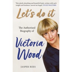 Let's Do It: The Authorised Biography of Victoria Wood: The bestselling authorised biography of Victoria Wood, perfect for comedy fans this Christmas