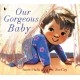 Our Gorgeous Baby: A beautifully illustrated gift picture book for parents and siblings welcoming a new baby